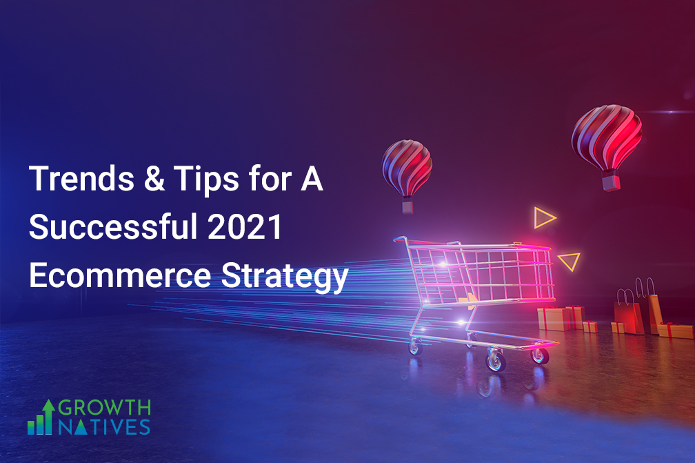 e-commerce Strategy Trends and Tips 2021