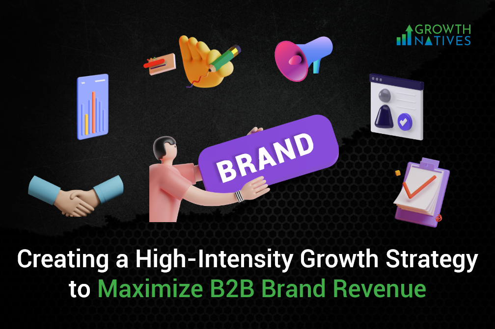 High-Intensity Growth Strategy to Maximize B2B Brand Revenue