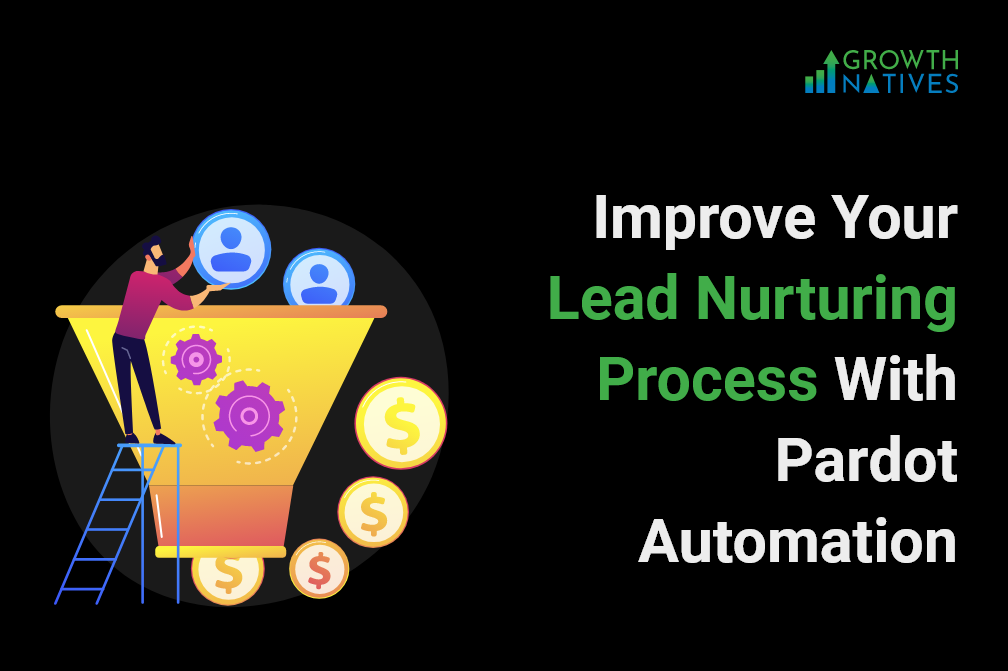 Improve Your Lead Nurturing Process With Pardot Automation