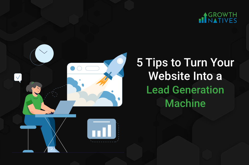 5 Tips to Turn Your Website into a Lead Generation Machine