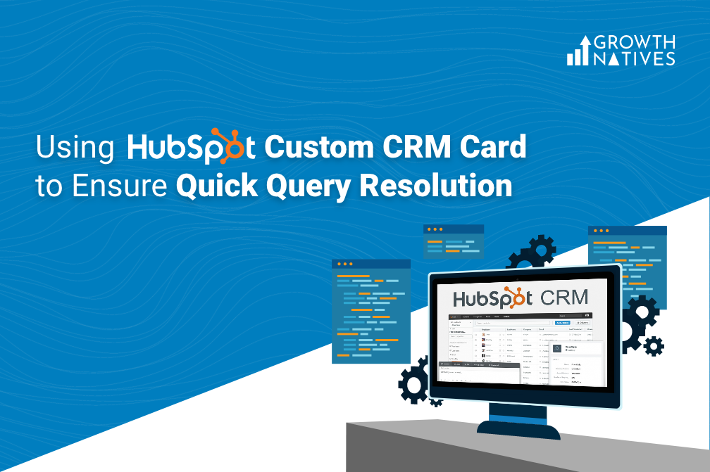 Using Custom CRM Card in HubSpot to Ensure Zero Resolution Downtime for Customers