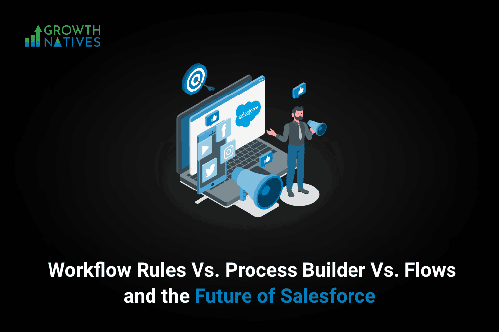 Workflow Rules Vs. Process Builder Vs. Flows… And the Future of Salesforce