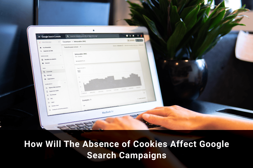 How Will The Absence of Cookies Affect Google Search Campaigns