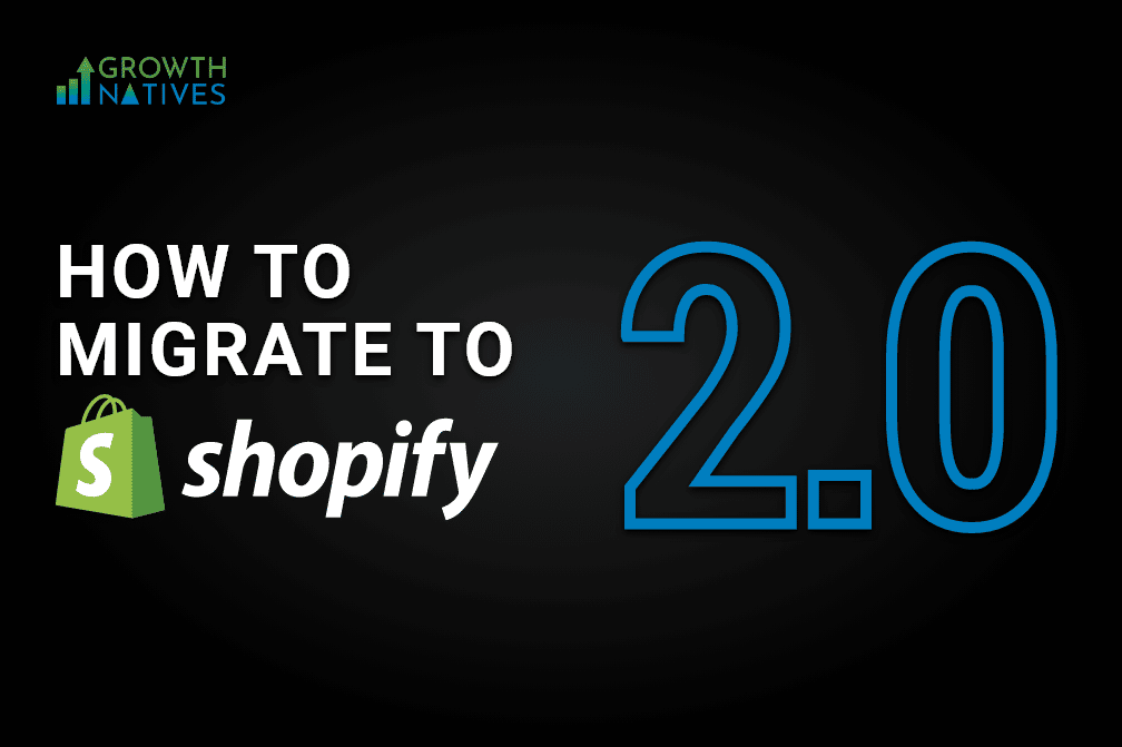 Migration to Shopify 2.0 - A Complete Guide