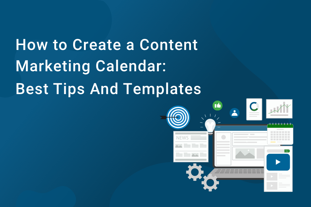 How to Create a Content Marketing Calendar: Best Tips and Templates