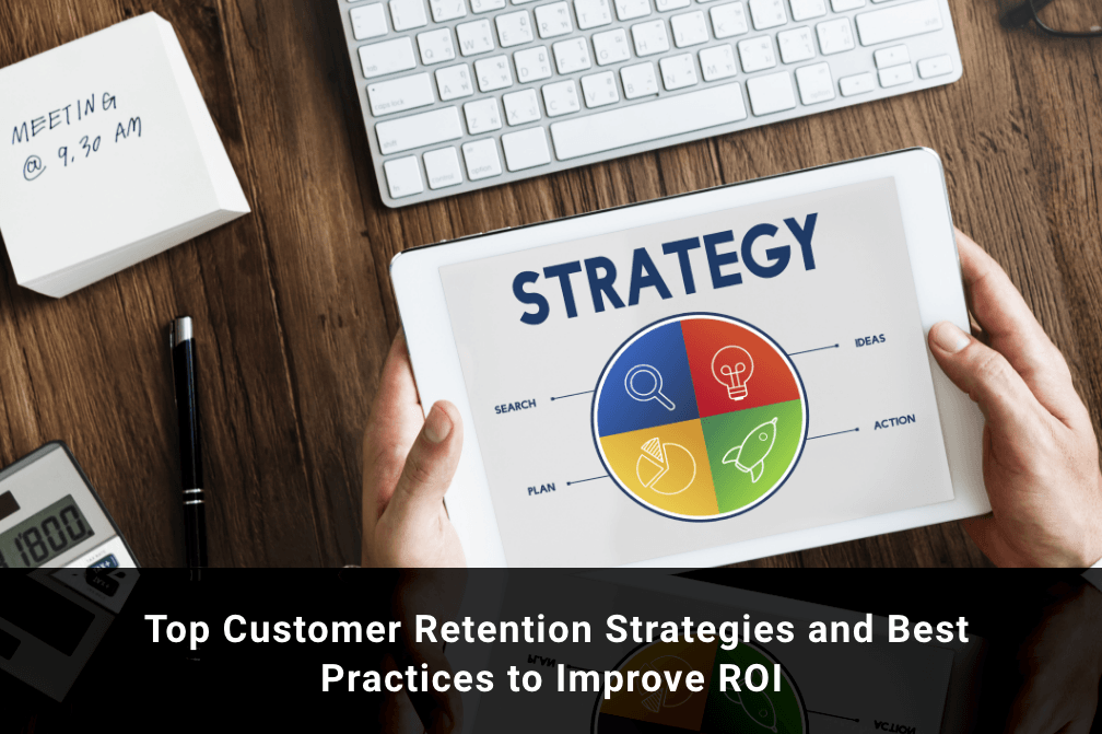 Top Customer Retention Strategies and Best Practices to Improve ROI