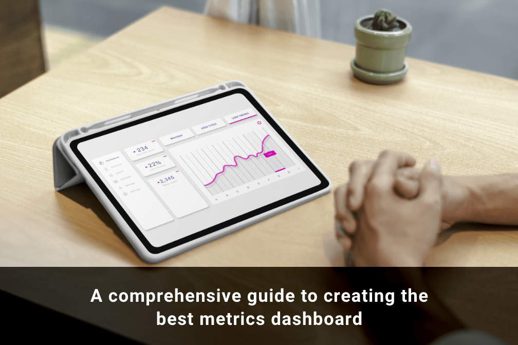A Comprehensive Guide to Creating The Best Metrics Dashboard