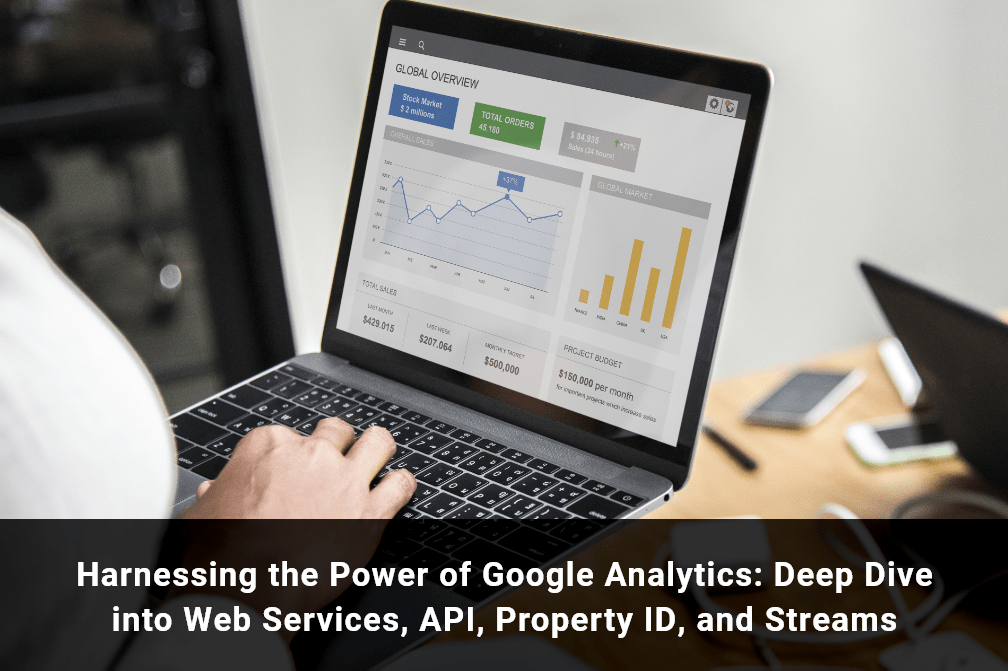 arnessing the Power of Google Analytics: Deep Dive into Web Services, API, Property ID, and Streams