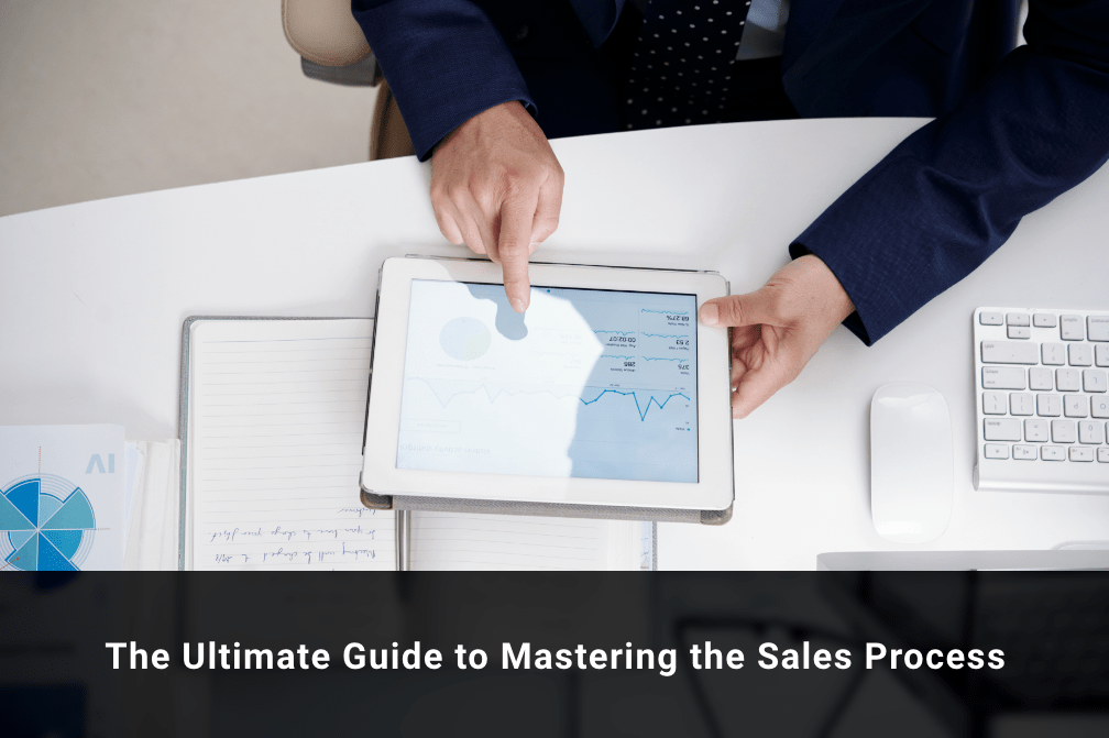 The Ultimate Guide to Mastering the Sales Process
